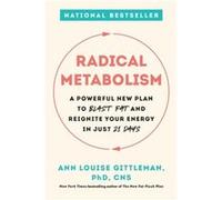 Radical Metabolism A Powerful New Plan to Blast Fat and Reignite Your Energy in Just 21 Days by Ann Louise Gittleman Ann Louise Gittleman (Auteur)