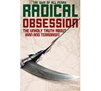 Radical Obession: The Unholy Truth About Iran and Terrorism