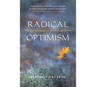 Radical Optimism: Practical Spirituality in an Uncertain World