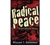 Radical Peace William T. Hathaway (Auteur)