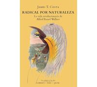 Radical por naturaleza: La vida revolucionaria de Alfred Russel Wallace