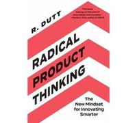 Radical Product Thinking by R. Dutt R. Dutt (Auteur)