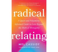 Radical Relating A Queer and Polyamory-Informed Guide to Love Beyond the Myth of Monogamy - Mel Cassidy - North Atlantic Books - ebook (ePub) - Livre