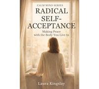 Radical Self-Acceptance: Making Peace with the Body You Live In