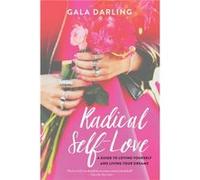 Radical SelfLove A Guide to Loving Yourself and Living Your Dreams by Gala Darling Gala Darling (Auteur)