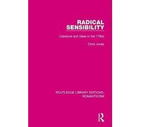 Radical Sensibility: Literature And Ideas In The 1790s