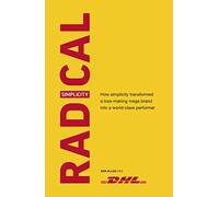 Radical Simplicity: How simplicity transformed a loss-making mega brand into a world-class performer