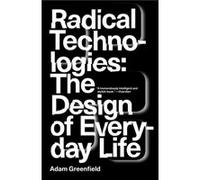 Radical Technologies: The Design Of Everyday Life