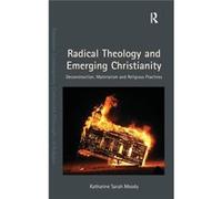 Radical Theology And Emerging Christianity: Deconstruction, Materialism And Religious Practices (Intensities: Contemporary Continental Philosophy Of Religion) (Hardcover) Katharine Sarah Moody, Dr Ste