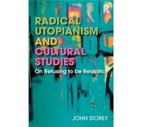 Radical Utopianism and Cultural Studies by John Storey John Storey (Auteur)
