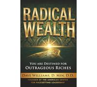 Radical Wealth: You are Destined for Outrageous Riches