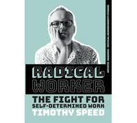 Radical Worker: The Fight for Self-Determined Work
