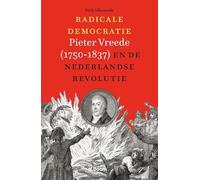 Radicale democratie: Pieter Vreede (1750-1837) en de Nederlandse revolutie