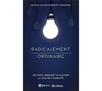 Radicalement ordinaire. Un appel pressant à cultiver la joie de l'humilité