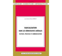 Radicalisation dans les démocraties libérales Facteurs, processus et communications - Romain Lebreuilly - Presses Universitaires Nancy - broché - Essai