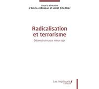 Radicalisation et terrorisme Déconstruire pour mieux agir - Emna Jeblaoui - Les Impliqués - broché - Essai
