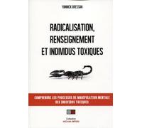 Radicalisation, renseignement et individus toxiques: Comprendre les processus de manipulation mentale des individus toxiques