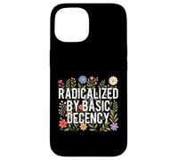 Radicalisé par Basic Decency - Human Rights Kindness Coque pour iPhone 15