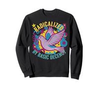 Radicalisé par Basic Decency Peace Dove Manifestation pour l'égalité Sweatshirt