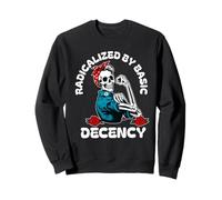 Radicalisé par la décence de base Femmes défendent la démocratie féministe Sweatshirt