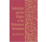 Radicalism and the Origins of the Vietnamese Revolution Hue-Tam Ho Tai (Auteur)