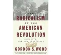 Radicalism of the American Revolution Gordon S. Wood (Auteur)