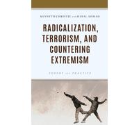 Radicalization, Terrorism, and Countering Extremism: Theory and Practice