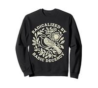 Radicalized by Basic Decency Bold Kindness Statement Sweatshirt