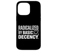 Radicalized by Basic Decency Justice Sociale Coque pour iPhone 14 Pro Max