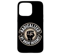 Radicalized by Basic Decency Justice Sociale Coque pour iPhone 15 Pro Max