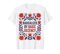 Radicalized by Basic Decency Message Fleuri T-Shirt