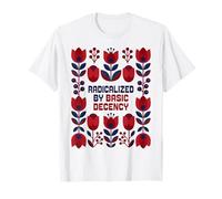 Radicalized by Basic Decency Message Positif T-Shirt