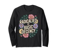 Radicalized By Basic Decency Social Justice Kindness Humour Manche Longue
