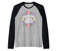 Radicalized By Basic Decency Social Justice Kindness Humour Manche Raglan