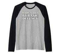 Radicalized By Basic Decency, T-shirt drôle de social-démocratie Manche Raglan