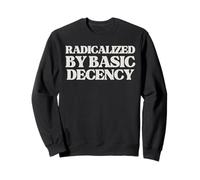 Radicalized By Basic Decency, T-shirt drôle de social-démocratie Sweatshirt