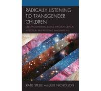 Radically Listening to Transgender Children by Julie Nicholson Katie Steele Julie Nicholson (Auteur)