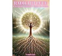 RADICI DI LUCE: IL SENTIERO NASCOSTO VERSO TE STESSO