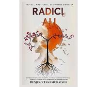 Radici e Ali: Ikigai, wabi-sabi , economia emotiva: ho tremato nella mia fragilità, ma nelle radici ho trovato la forza e con le ali il coraggio di andare oltre.