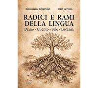 Radici e rami della lingua. Diano, Cilento, Sele, Lucania