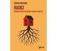 Radici. Memorie intime tra amore, perdita e identità