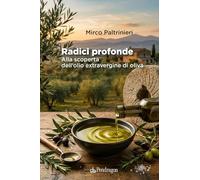 Radici profonde. Alla scoperta dell'olio extravergine di oliva