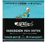 Radieschen von unten: Das bunte Buch über den Tod für neugierige Kinder | Ab 8 Jahren