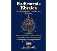 Radiestesia Ebraica - Il Linguaggio Vibrazionale della Creazione: Teoria, Tecniche e Protocolli del Metodo Ebraico con Metutelet