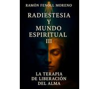 Radiestesia y Mundo Espiritual III: La Terapia de Liberación del Alma