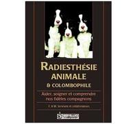 Radiesthésie Animale Et Colombophile - Aider, Soigner Et Comprendre Nos Fidèles Compagnons