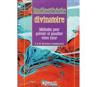 Radiesthésie divinatoire : Méthodes pour prévoir et planifier votre futur