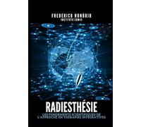 Radiesthésie: Les fondements scientifiques de l'approche en thérapies intégratives