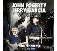 John Fogerty, Jerry Garcia & Friends - John Fogerty, Jerry Garcia & Friends-Radio Broadcast Oakland 1989