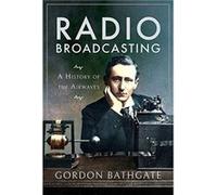 Radio Broadcasting by Gordon Bathgate Gordon Bathgate (Auteur)
